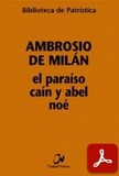 obras-el-paraiso-cain-y-abel-noe-de-san-ambrosio-de-milan-en-AGUSTÍN LÓPEZ KINDLER (ed.), Ambrosio de Milán. El Paraíso - Caín y Abel - Noé, Ed. Ciudad Nueva («Colección Biblioteca de Patrística», 93), Madrid 2013, 386 pp.