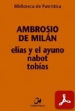 obras-elias-y-el-ayuno-nabot-tobias-de-san-ambrosio-de-milan-en-AGUSTÍN LÓPEZ KINDLER (ed.), Ambrosio de Milán. Elías y el ayuno - Nabot - Tobías, Ed. Ciudad Nueva («Colección Biblioteca de Patrística», 101), Madrid 2016, 234 pp.