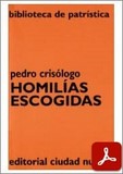 obra-homilias-escogidas-de-san-pedro-crisologo-en-ALEXANDRE OLIVAR DAYDÍ (ed.), Pedro Crisólogo. Homilías escogidas, Ed. Ciudad Nueva («Colección Biblioteca de Patrística», 44), traducción de Jesús Garitaonandia Churruca, Madrid-Buenos Aires-Santafé de Bogotá-Montevideo-Santiago 1998, 247 pp.