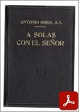 obra-a-solas-con-el-señor-del-presbitero-antonio-orbe-en-ANTONIO ORBE, A solas con el Señor, Ed. El Mensajero del Corazón de Jesús, Bilbao 1955, 287 pp.