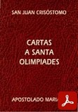 obra-cartas-a-santa-olimpiades-de-san-juan-crisostomo-en-BARTOLOMÉ MARÍA BEJERANO (ed.), San Juan Crisóstomo. Cartas a Santa Olimpiades, Ed. Apostolado Mariano («Colección Serie Los Santos Padres», 20), Sevilla 1990, 158 pp.