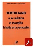 obras-de-tertuliano-en-​CONSTANTINO ÁNCHEL BALAGUER (ed.) - JOSÉ MANUEL SERRANO GALVÁN, Tertuliano. A los Mártires - El Escorpión - La Huida en la Persecución, Ed. Ciudad Nueva («Colección Biblioteca de Patrística», 61), Madrid-Bogotá-Buenos Aires-México-Montevideo-Santiago 2004, 194 pp.