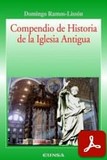 obra-compendio-de-historia-de-la-iglesia-antigua-del-presbitero-domingo-ramos-lisson-en-DOMINGO RAMOS-LISSÓN, Compendio de Historia de la Iglesia Antigua, Ed. EUNSA («Colección Historia de la Iglesia», 40), Pamplona 2009, 484 pp.