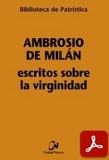 obras-sobre-las-virgenes-la-virginidad-la-educacion-de-la-virgen-exhortacion-a-la-virginidad-de-san-ambrosio-de-milan-en-DOMINGO RAMOS-LISSÓN (ed.), Ambrosio de Milán. Escritos sobre la Virginidad, Ed. Ciudad Nueva («Colección Biblioteca de Patrística», 85), Madrid 2011, 317 pp.