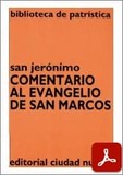 obra-comentario-al-evangelio-de-san-marcos-de-san-jeronimo-en-​FERNANDO GUERRERO MARTÍNEZ (ed.), San Jerónimo. Comentario al Evangelio de San Marcos, Ed. Ciudad Nueva («Colección Biblioteca de Patrística», 5), traducción de Joaquín Pascual Torró, Madrid-Buenos Aires-Santafé de Bogotá-Montevideo-Santiago 1995, 132 pp.