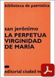 obra-la-perpetua-virginidad-de-maria-de-san-jeronimo-en-GUILLERMO PONS PONS (ed.), San Jerónimo. La perpetua virginidad de María, Ed. Ciudad Nueva («Colección Biblioteca de Patrística», 25), Madrid 1994, 99 pp.