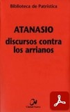 obra-discursos-contra-los-arrianos-de-san-atanasio-de-alejandria-en-IGNACIO DE RIBERA MARTÍN (ed.), Atanasio. Discursos contra los Arrianos, Ed. Ciudad Nueva («Colección Biblioteca de Patrística», 79), Madrid 2010, 383 pp.