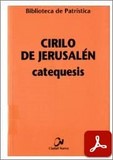 obra-catequesis-de-san-cirilo-de-jerusalen-en-JESÚS SANCHO BIELSA (ed.), Cirilo de Jerusalén. Catequesis, Ed. Ciudad Nueva («Colección Biblioteca de Patrística», 67), Madrid-Bogotá-Buenos Aires-México-Montevideo-Santiago 2006, 555 pp.