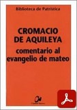 obra-comentario-al-evangelio-de-mateo-de-san-cromacio-de-aquileya-en-JOSÉ GRANADOS - JAVIER NIEVA (eds.), Cromacio de Aquileya. Comentario al Evangelio de Mateo, Ed. Ciudad Nueva («Colección Biblioteca de Patrística», 58), Madrid-Bogotá-Buenos Aires-México-Montevideo-Santiago 2002, 445 pp.
