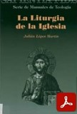 obra-la-liturgia-de-la-iglesia-de-monsenor-julian-lopez-martin-en-JULIÁN LÓPEZ MARTÍN, La liturgia de la Iglesia, Ed. BAC («Colección Sapientia Fidei. Serie de Manuales de Teología», 6), Madrid 1996, 378 pp.
