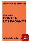 obra-contra-los-paganos-de-san-atanasio-de-alejandria-en-LUIS ANTONIO SÁNCHEZ NAVARRO (ed.), Atanasio. Contra los Paganos, Ed. Ciudad Nueva («Colección Biblioteca de Patrística», 19), Madrid 1992, 124 pp.