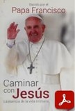 obra-caminar-con-jesus-del-papa-francisco-en-PAPA FRANCISCO, Caminar con Jesús, Ed. Aguilar, Madrid 2015, 206 pp.