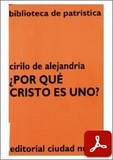 obra-por-que-cristo-es-uno-de-san-cirilo-de-alejandria-en-SANTIAGO GARCÍA JALÓN (ed.), Cirilo de Alejandría. ¿Por qué Cristo es uno, Ed. Ciudad Nueva («Colección Biblioteca de Patrística», 14), Madrid-Buenos Aires-Santafé de Bogotá-Montevideo-Santiago 1998, 166 pp.